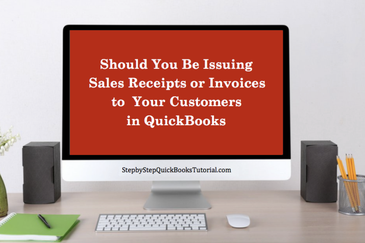 should-i-be-issuing-customers-sales-receipts-or-invoices-in-quickbooks